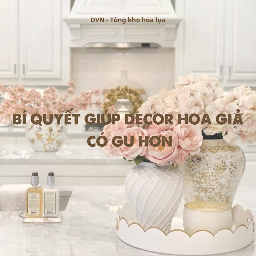nguyên tắc kết hợp trang trí hoa giả có gu hơn - DVN 3