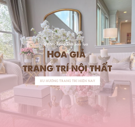 vì sao hoa giả không thể thiếu trong trang trí nội thất - DVn Tổng kho hoa lụa 3