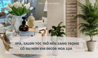 ý tưởng trang trí salon, spa từ hoa lụa nhân tạo - DVN tổng kho hoa lụa