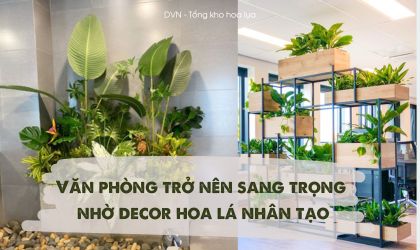mẫu ý tưởng trang trí văn phòng từ cây lá nhân tạo đẹp, sang trọng - DVN tổng kho hoa lụa