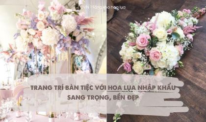 trang trí bàn tiệc với hoa lụa nhập khẩu giá rẻ - DVN tổng kho hoa lụa