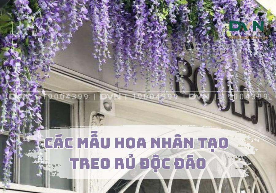 Các mẫu hoa nhân tạo treo rủ độc đáo