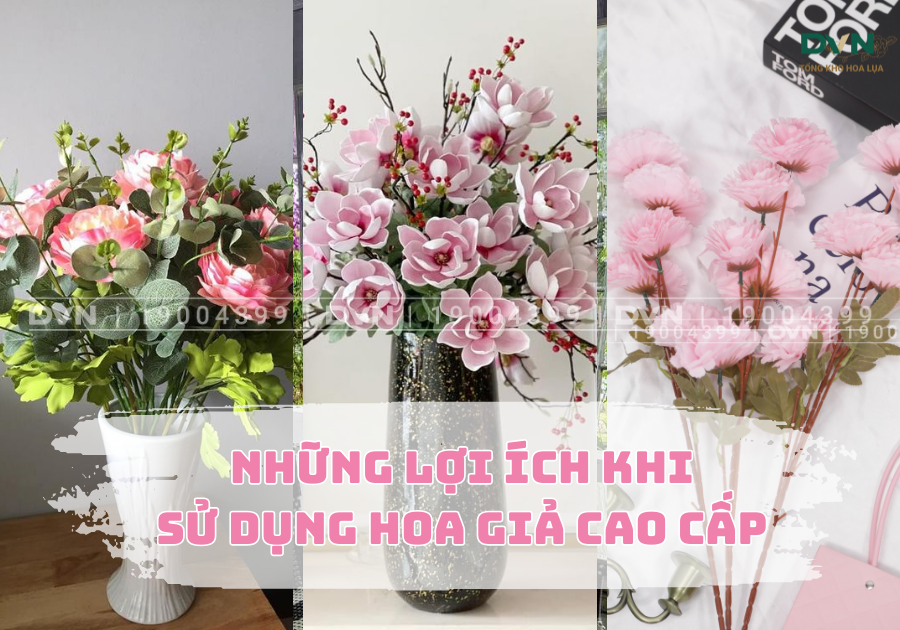 Những lợi ích khi chúng ta sử dụng hoa giả cao cấp