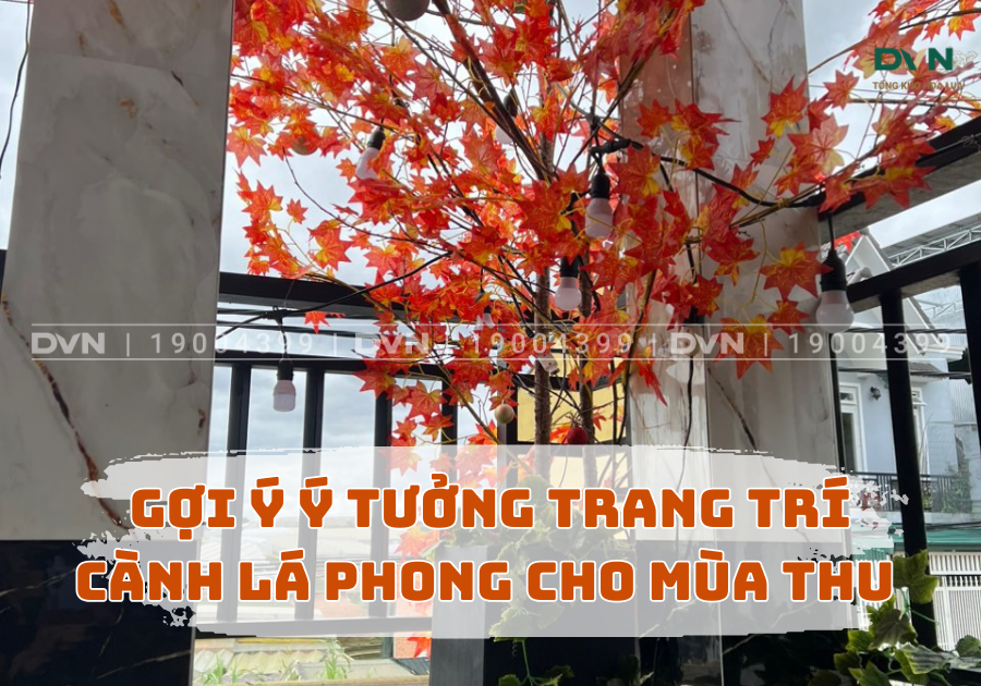 Gợi ý ý tưởng trang trí cành lá phong cho mùa thu
