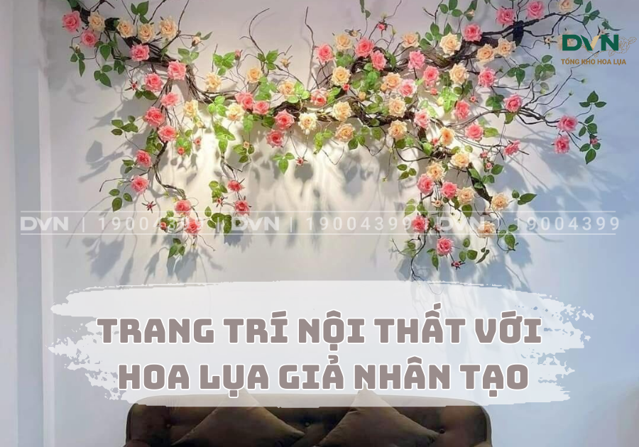 Trang trí nội thất với hoa lụa giả nhân tạo
