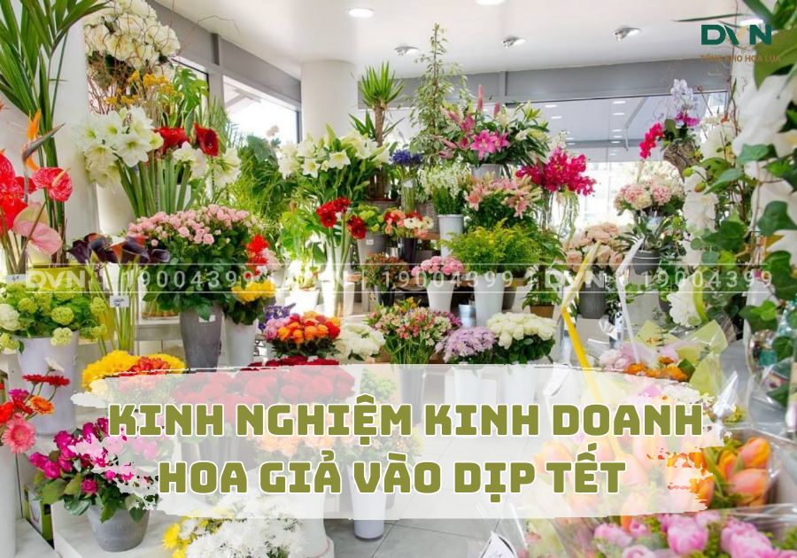 Kinh nghiệm kinh doanh hoa giả vào dịp tết mà ai cũng nên biết