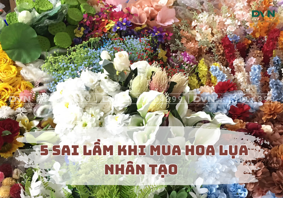 5 Sai Lầm Khi Mua Hoa Lụa Nhân Tạo